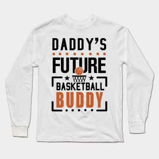 Daddy's Future Basketball Buddy Long Sleeve T-Shirt